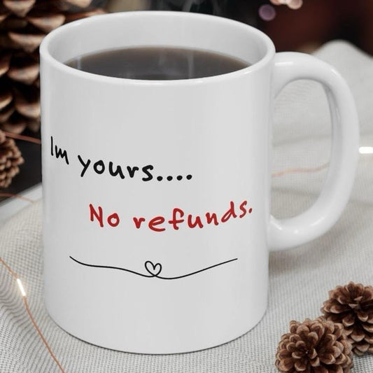 Funny valentine's day mug gift - i'm yours... no refunds - drinkware, tumblers cup washable reusable bottles ceramic reuse coffee cute heart
