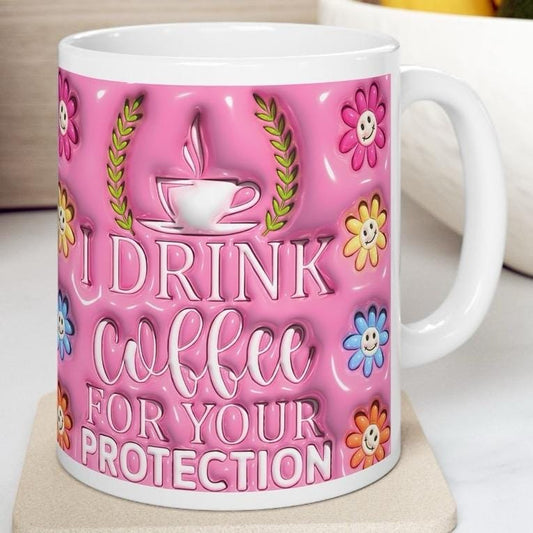 Funny mug gift - i drink coffee for your protection - perfect for coffee lovers - drinkware, cup tumblers ceramic washable reusable reuse ru