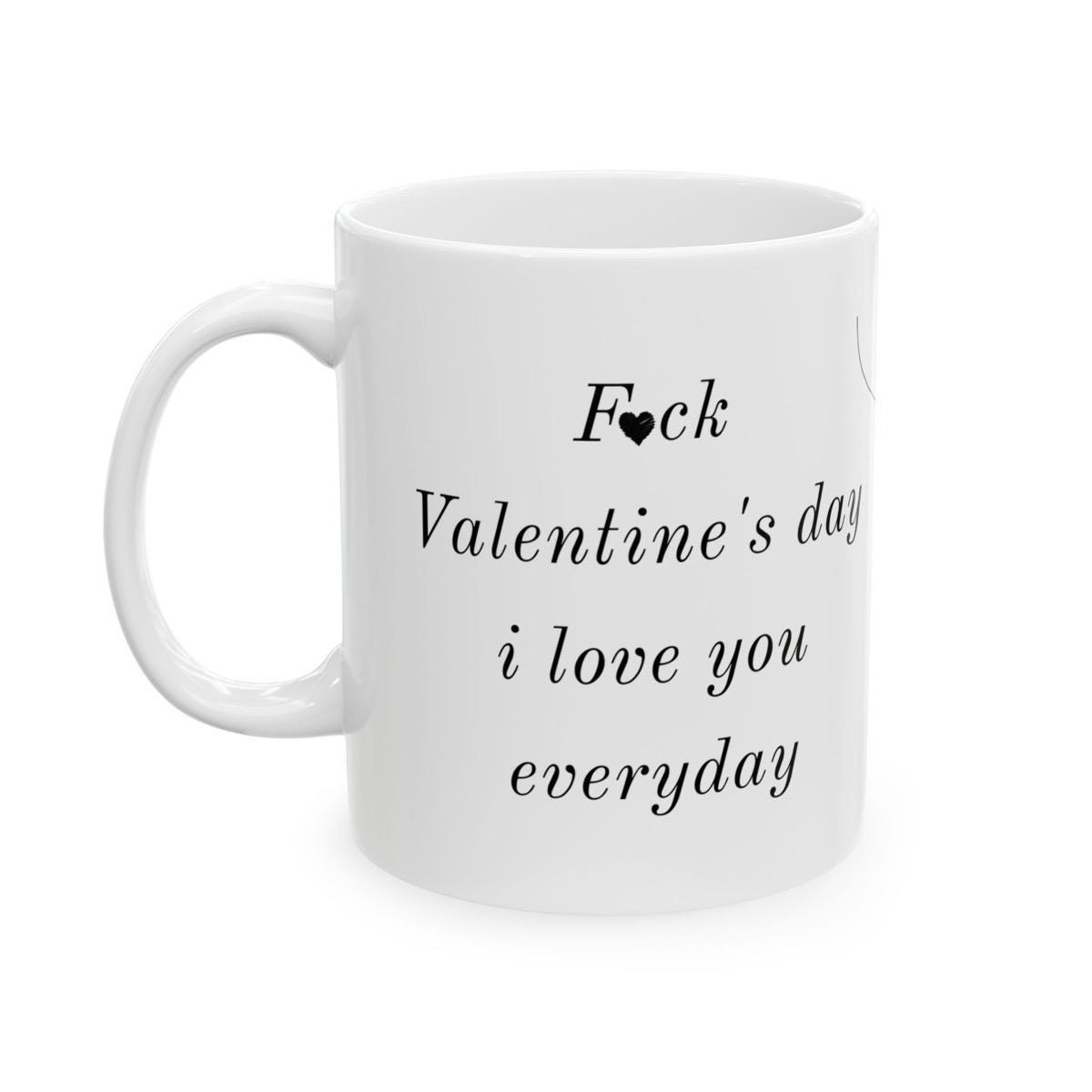 Funny cute valentine's day mug gift - 'i love you every day, not just on valentine's day' - perfect for coffee and tea - drinkware, tumblers