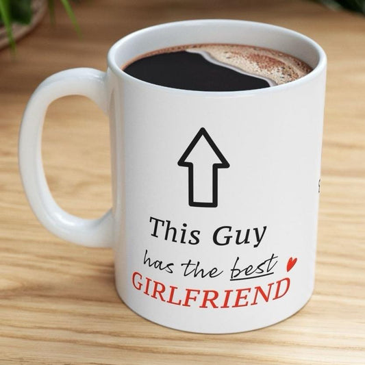Funny mug gift for valentine's day - this guy has the best girlfriend - cup, drinkware tumblers bottles washable reusable ceramic reuse coff