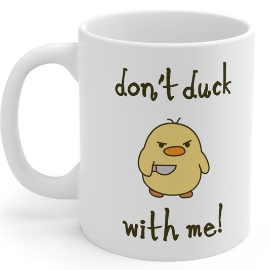 Don't duck with me funny mug - perfect for your morning coffee - drinkware, cup printed tumbler reusable washable ceramic reuse rude girly c