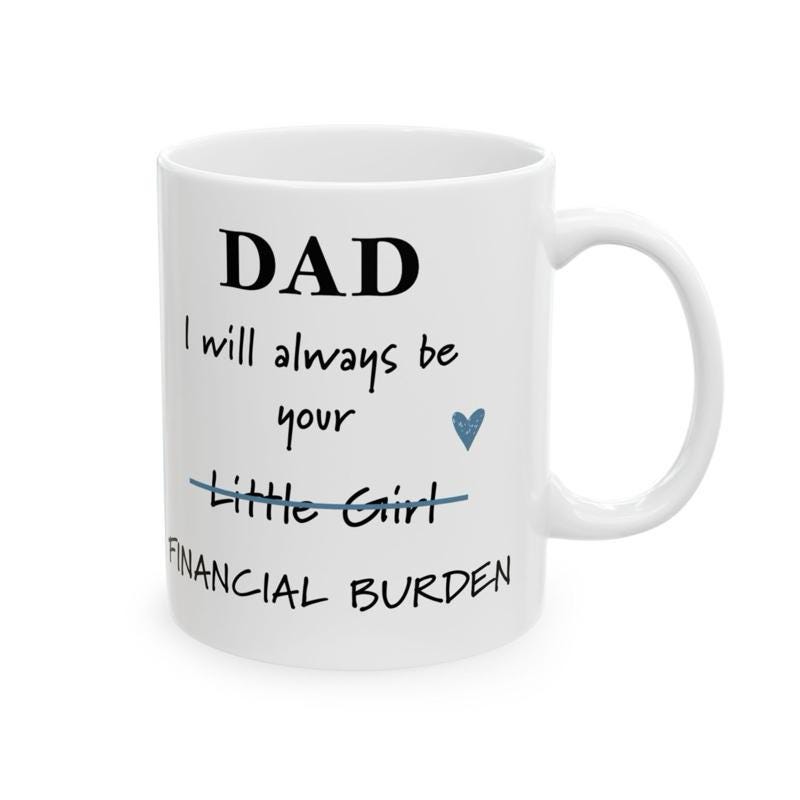 Father’s day funny dad mug - financial burden little girl ceramic coffee tumbler drinkware reusable washable reuse cup mugs drew novelty f