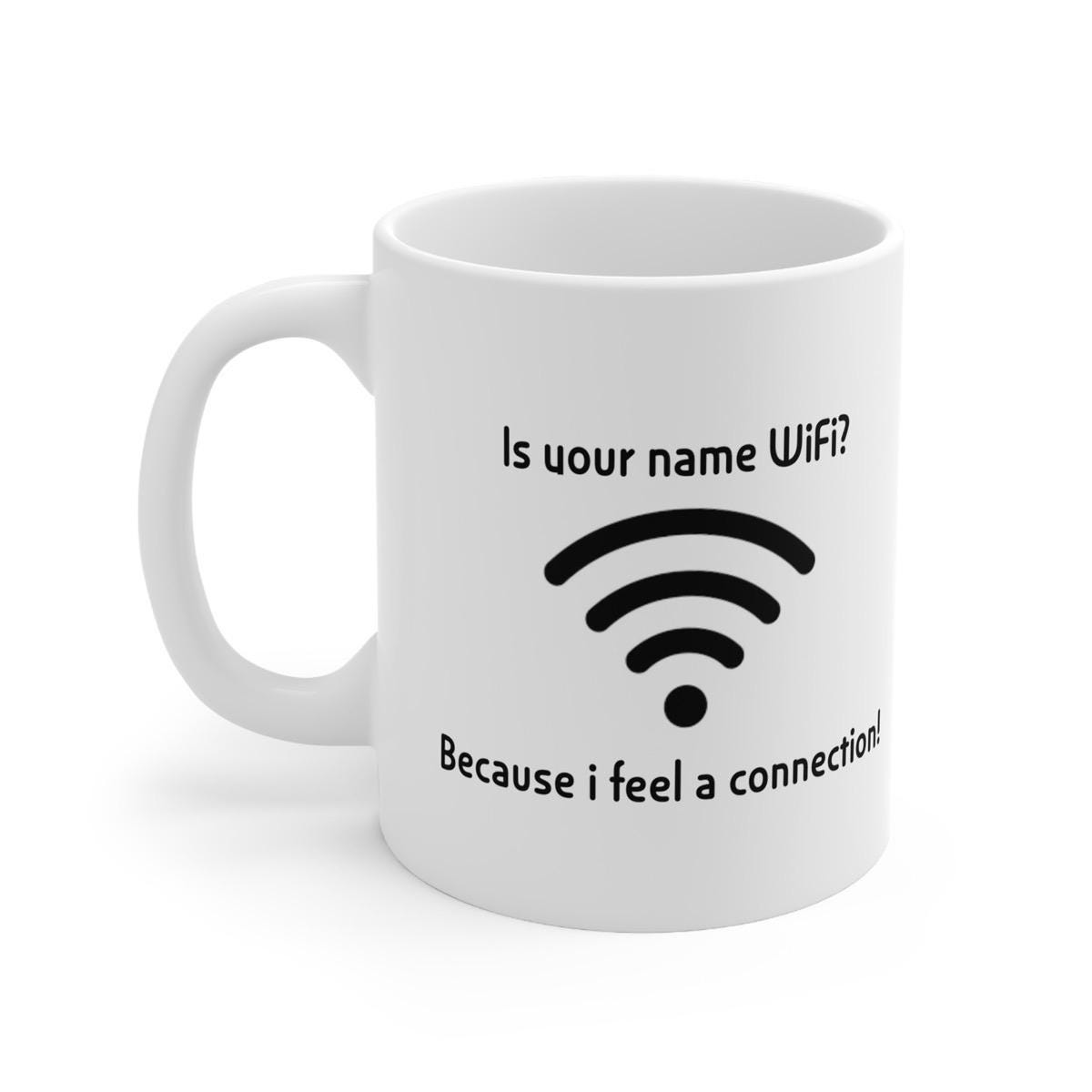 Funny mug - is your name wifi pick up line - ceramic coffee cup drinkware printed tea beverage washable tumbler reuse reusable fun rude nove