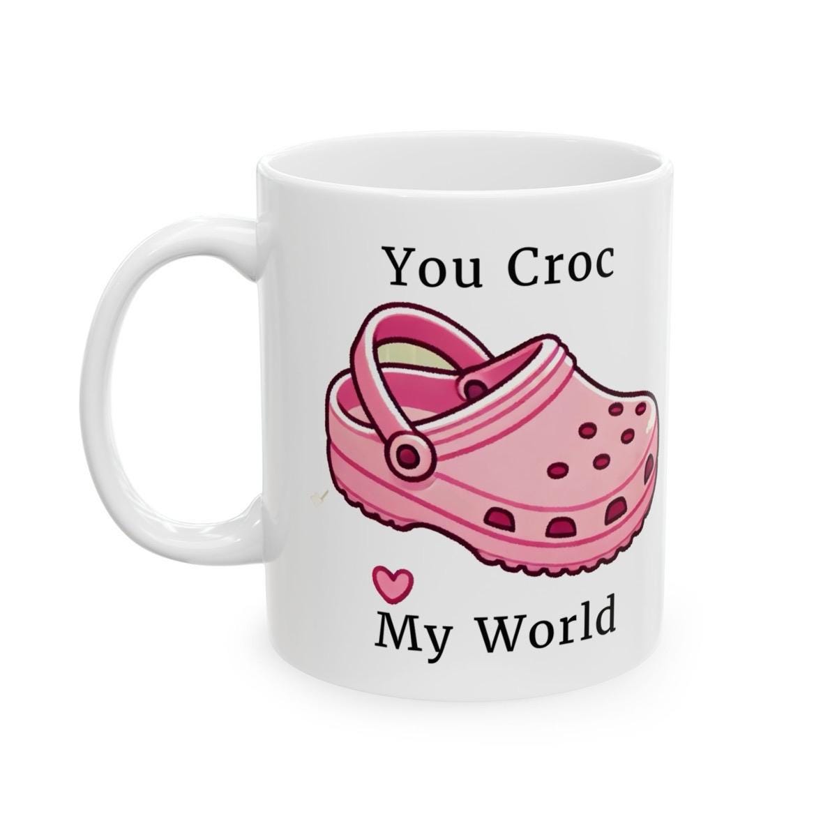 Funny cute mug - perfect gift for valentine's day - you croc my world - tumbler and drinking cup - reusable washable ceramic coffee cup drin