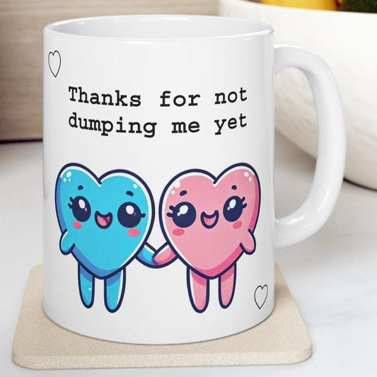 Funny mug for valentine's day - thanks for not dumping me yet - tumblers, drinkware cup reusable washable ceramic reuse coffee cute heart va
