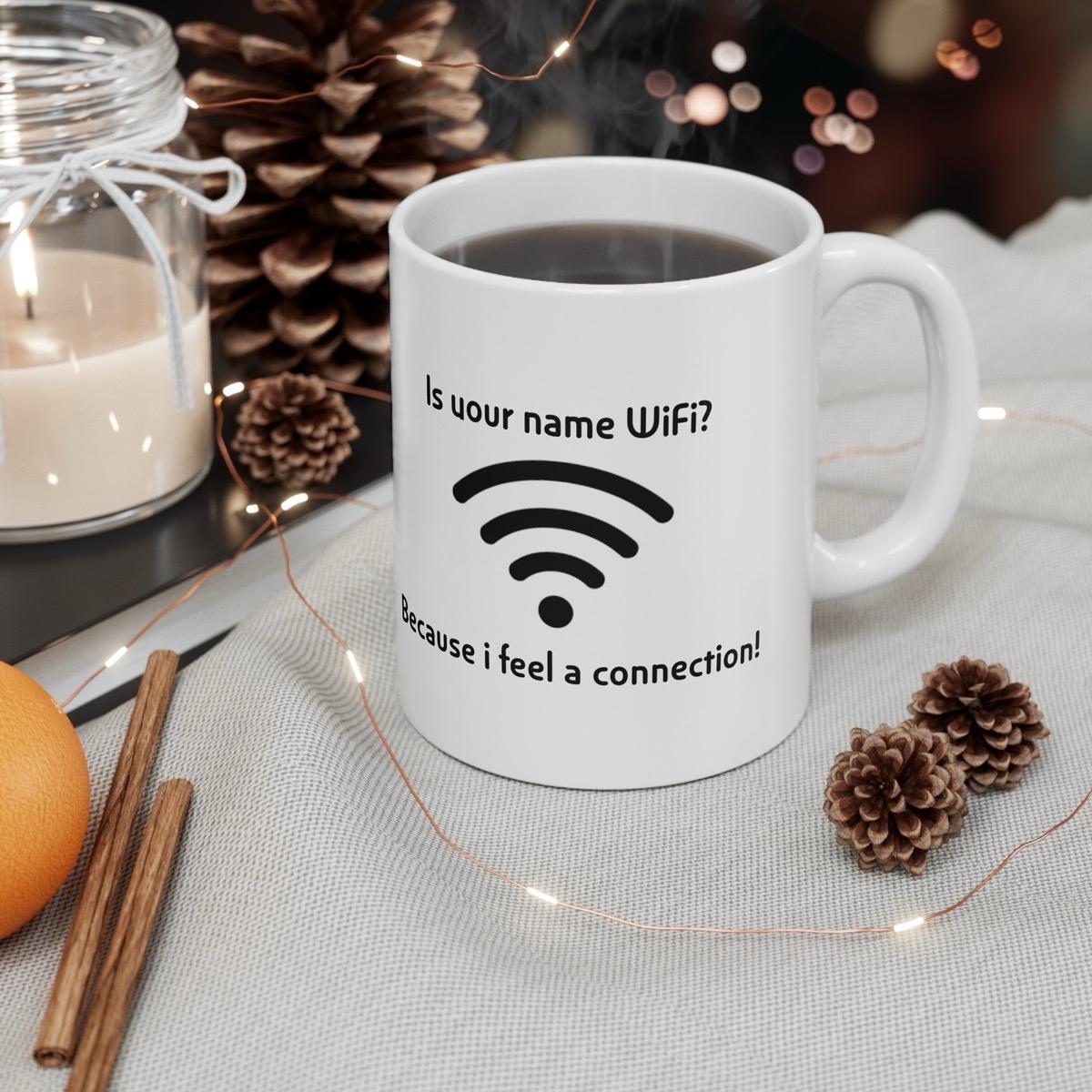 Funny mug - is your name wifi pick up line - ceramic coffee cup drinkware printed tea beverage washable tumbler reuse reusable fun rude nove