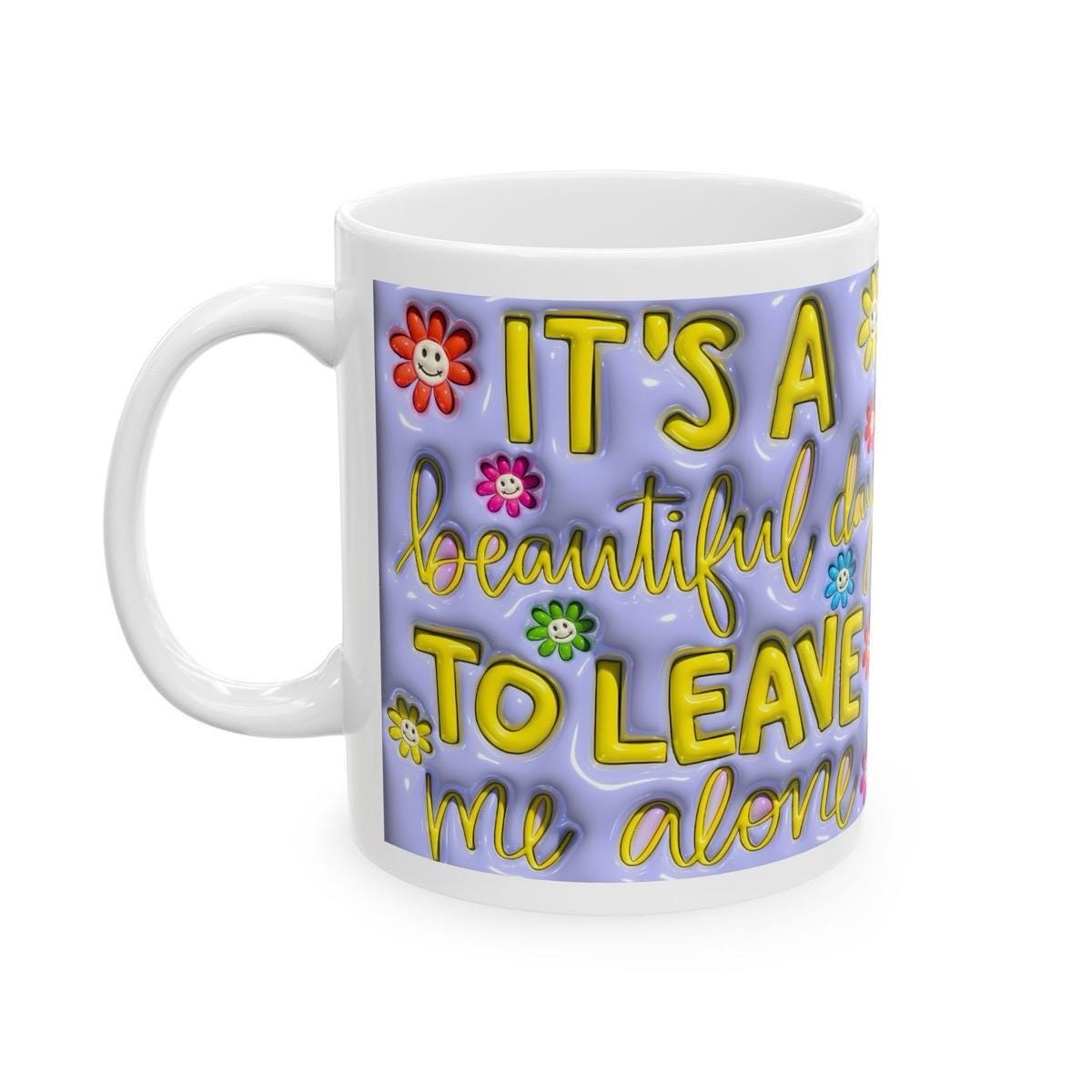 Funny mug sarcastic gift - it's a beautiful day to leave me alone - drinkware - tumblers cup ceramic washable reusable reuse coffee novelty