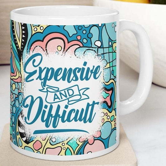 Expensive and difficult sarcastic funny mug for drinks - drinkware, cup tumblers reusable washable ceramic reuse coffee xmas mugs tea mean f