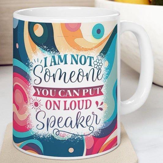 Funny mug for drinks - i'm not someone you can put on a loud speaker - tumblers, drinkware cup bottles reusable washable reuse tea mean fest