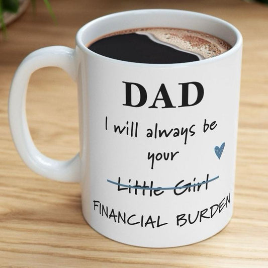 Father’s day funny dad mug - financial burden little girl ceramic coffee tumbler drinkware reusable washable reuse cup mugs drew novelty f