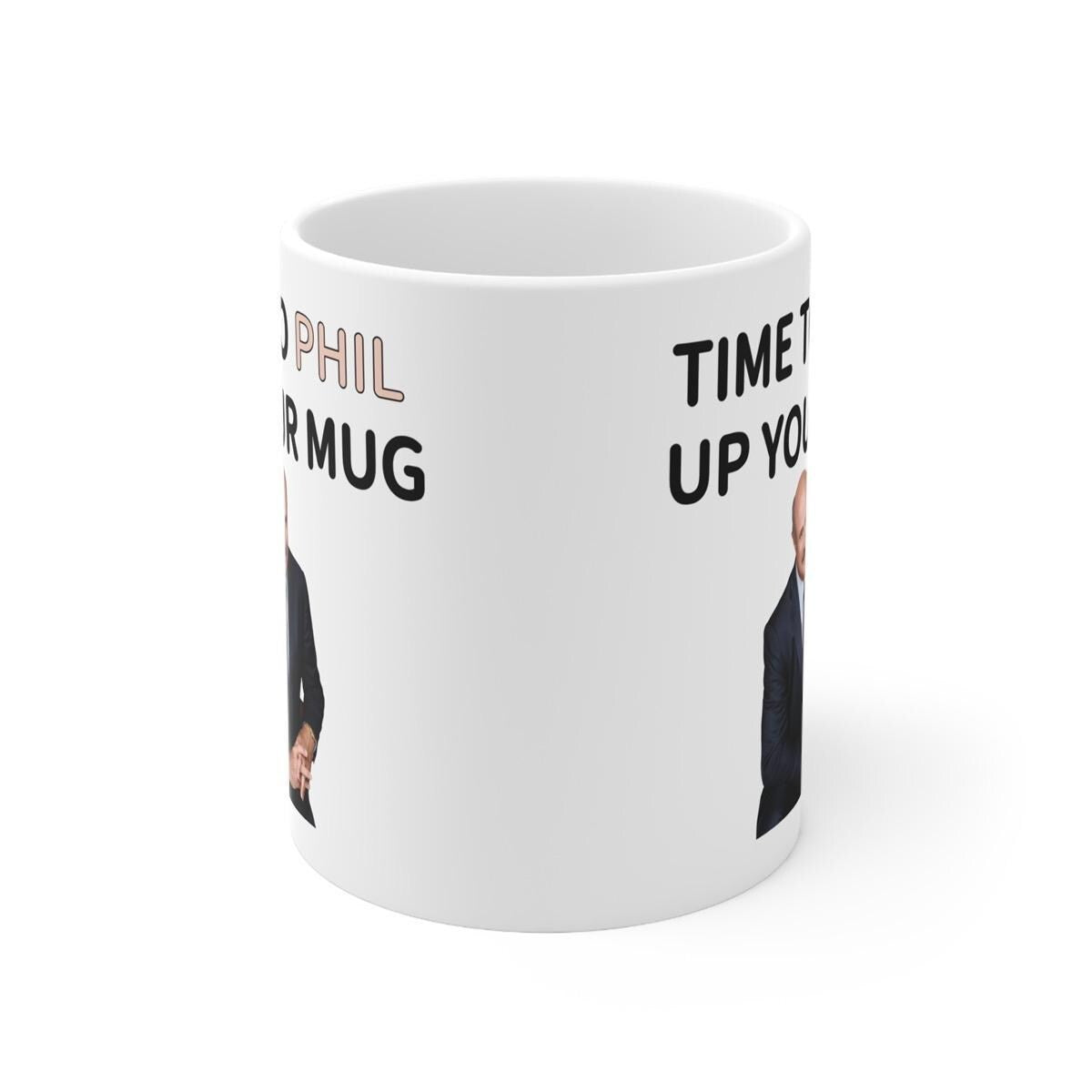 Dr phil time to phil up your mug funny mug - perfect for coffee and tea - cup, drinkware ceramic tumbler washable reuse reusable girly cute