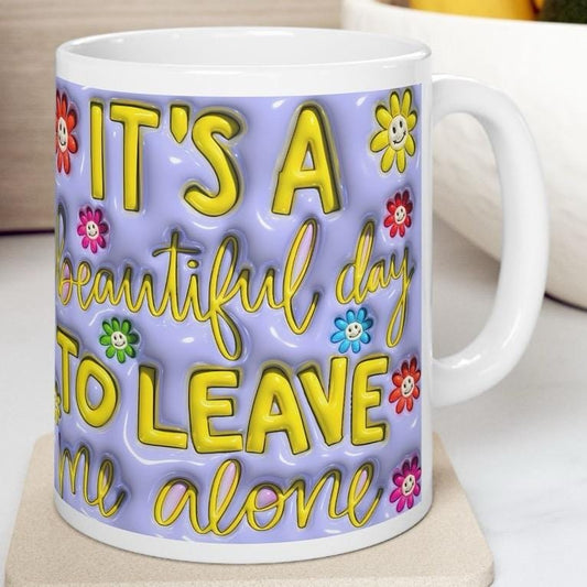 Funny mug sarcastic gift - it's a beautiful day to leave me alone - drinkware - tumblers cup ceramic washable reusable reuse coffee novelty
