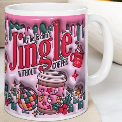 Funny 3d mug - my bells don't jingle without coffee - cup, drinkware tumblers bottles ceramic reusable reuse washable christmas secret santa