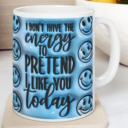 Funny mug - i don't have the energy to pretend today - perfect for coffee and tea - drinkware, cup tumblers ceramic reusable washable reuse
