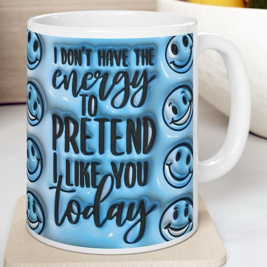 Funny mug - i don't have the energy to pretend today - perfect for coffee and tea - drinkware, cup tumblers ceramic reusable washable reuse