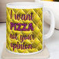 Sarcastic gift mug for xmas: i want pizza, not your opinion - tumblers, drinkware cup reusable ceramic washable reuse coffee funny rude mugs