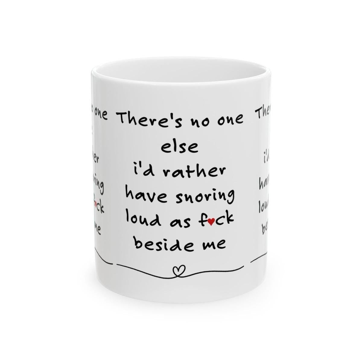 Funny mug - there's no one else i'd rather have snoring next to me - gift for partner valentine's day - drinkware - tumblers washable reusab