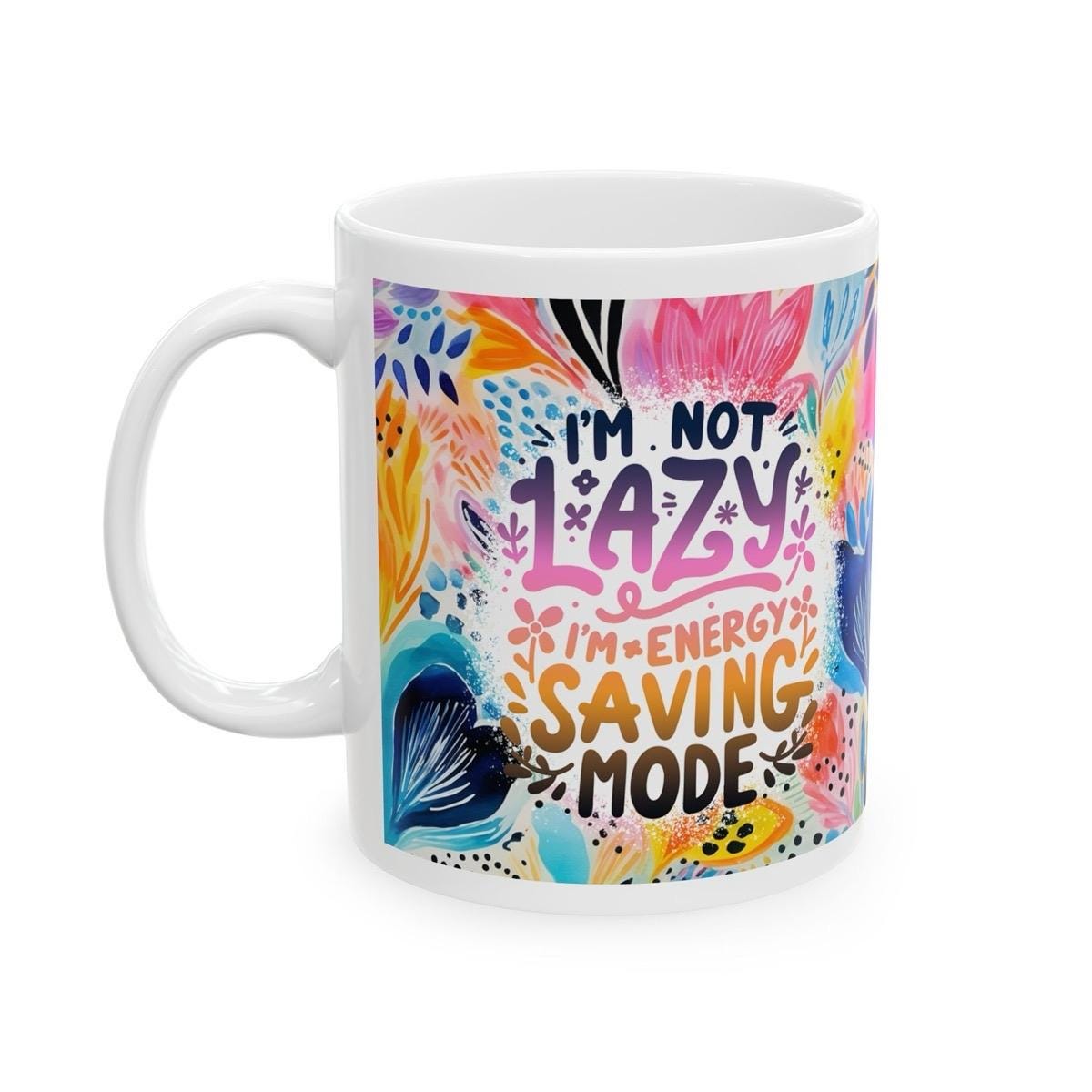 Funny sarcastic mug - i'm not lazy, i'm energy saving mode - perfect for coffee or tea - cup, drinkware tumblers reusable washable reuse cer