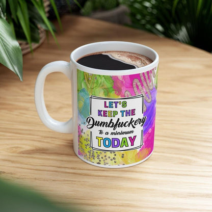 Funny mug for let's keep the dumbfuckery to a minimum today - drinkware - cup tumblers reusable washable ceramic reuse coffee sarcastic mean