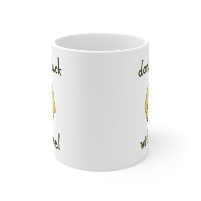 Don't duck with me funny mug - perfect for your morning coffee - drinkware, cup printed tumbler reusable washable ceramic reuse rude girly c