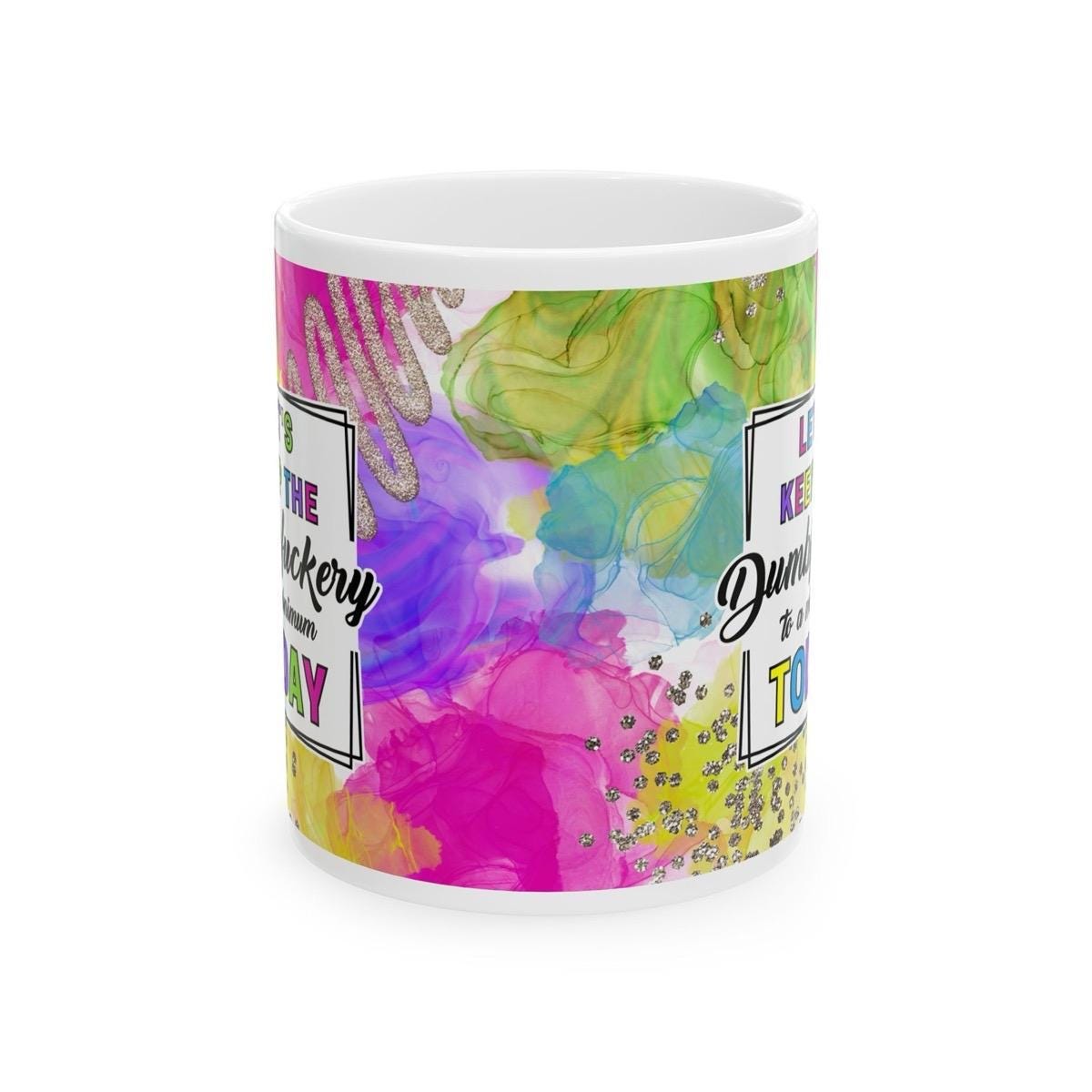 Funny mug for let's keep the dumbfuckery to a minimum today - drinkware - cup tumblers reusable washable ceramic reuse coffee sarcastic mean