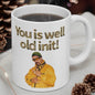 Ali g style funny mug - you is well old init - perfect mother's day, birthday, and xmas gift for secret santa - reusable, drinkware washable