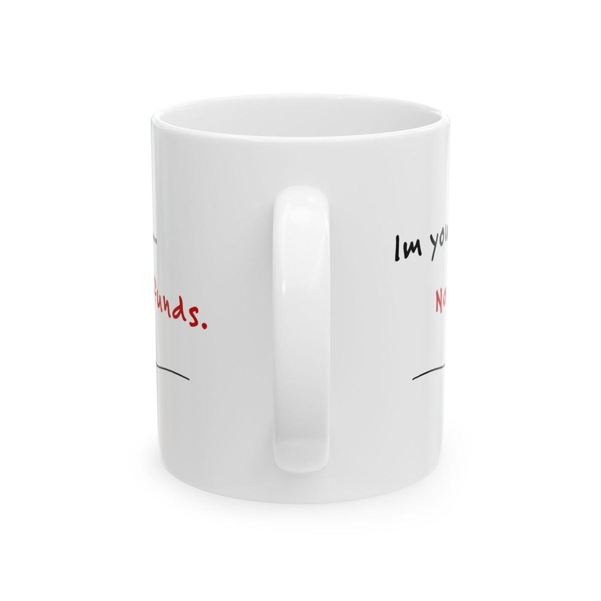 Funny valentine's day mug gift - i'm yours... no refunds - drinkware, tumblers cup washable reusable bottles ceramic reuse coffee cute heart