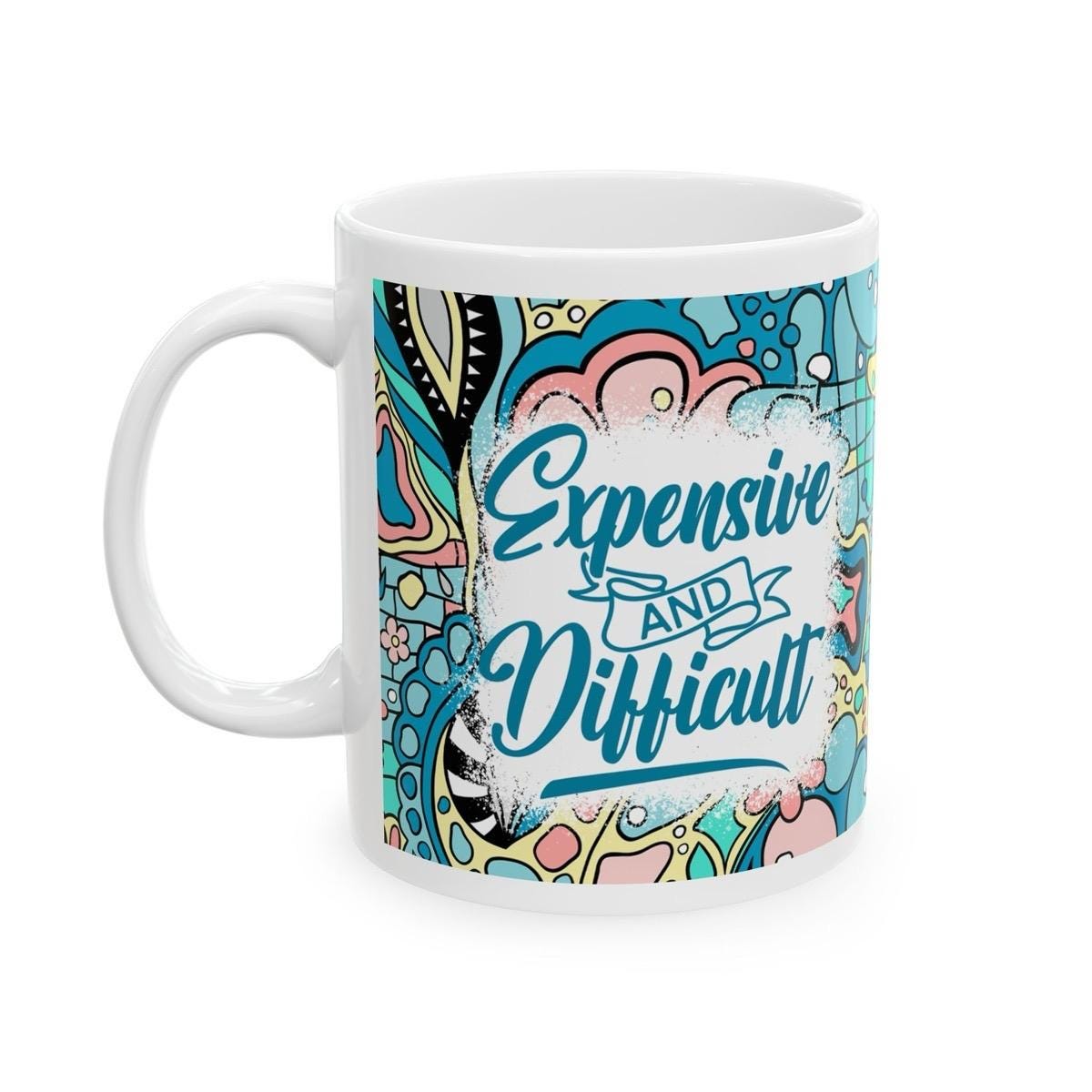 Expensive and difficult sarcastic funny mug for drinks - drinkware, cup tumblers reusable washable ceramic reuse coffee xmas mugs tea mean f