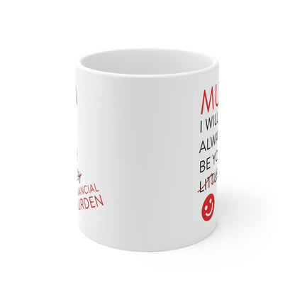 Mum mother’s day gift mug funny mug - i'll always be your financial burden - perfect for coffee and tea - cup, drinkware printed tumbler w