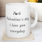 Funny cute valentine's day mug gift - 'i love you every day, not just on valentine's day' - perfect for coffee and tea - drinkware, tumblers