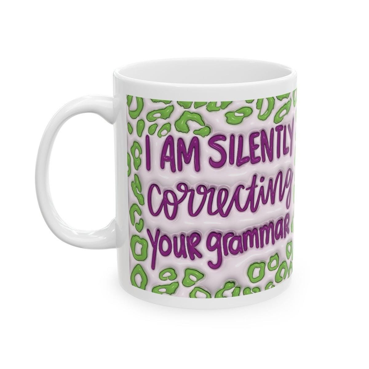Funny rude mug - i am silently correcting your grammar - sarcastic gift for drinkware and tumblers cup bottles reusable washable ceramic reu