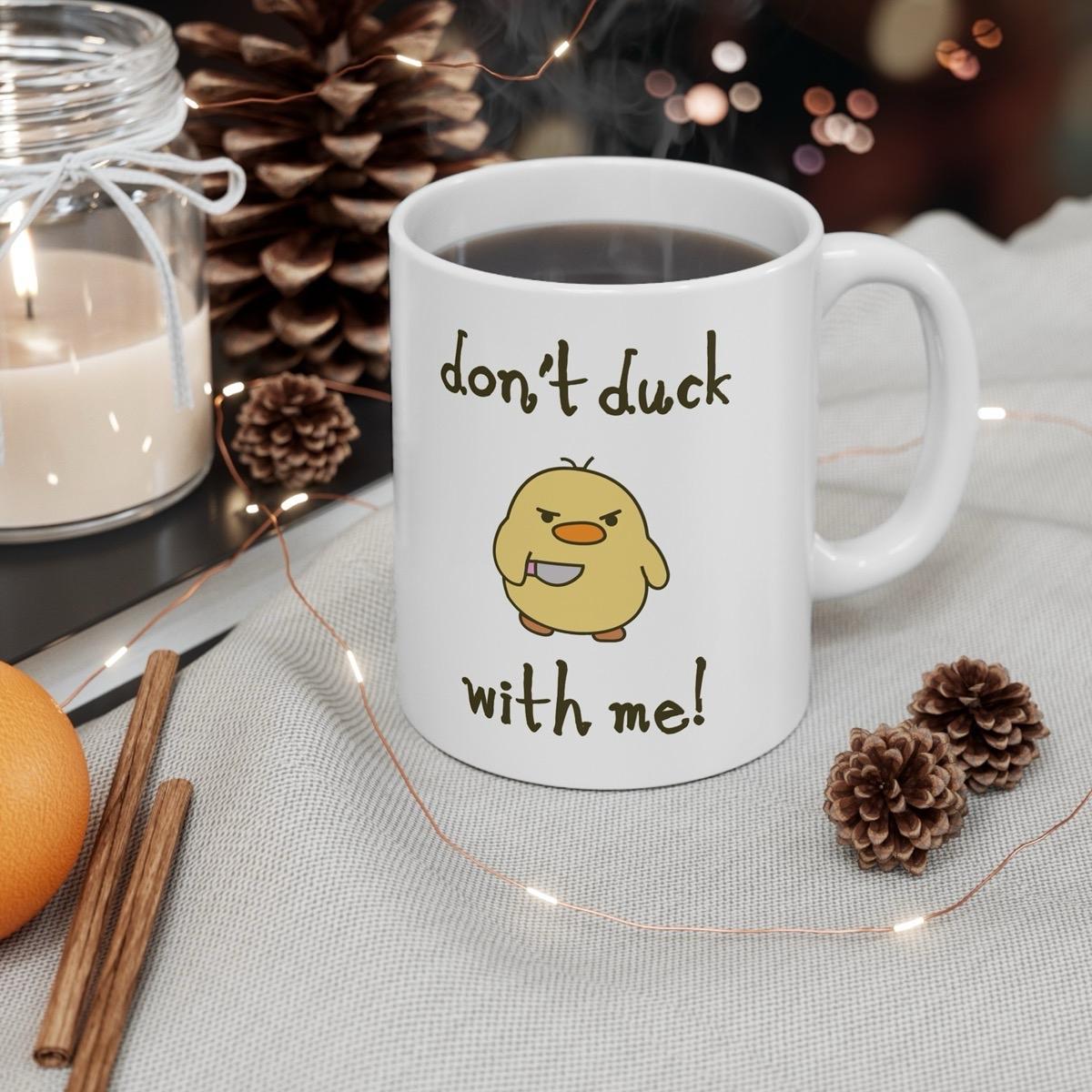 Don't duck with me funny mug - perfect for your morning coffee - drinkware, cup printed tumbler reusable washable ceramic reuse rude girly c