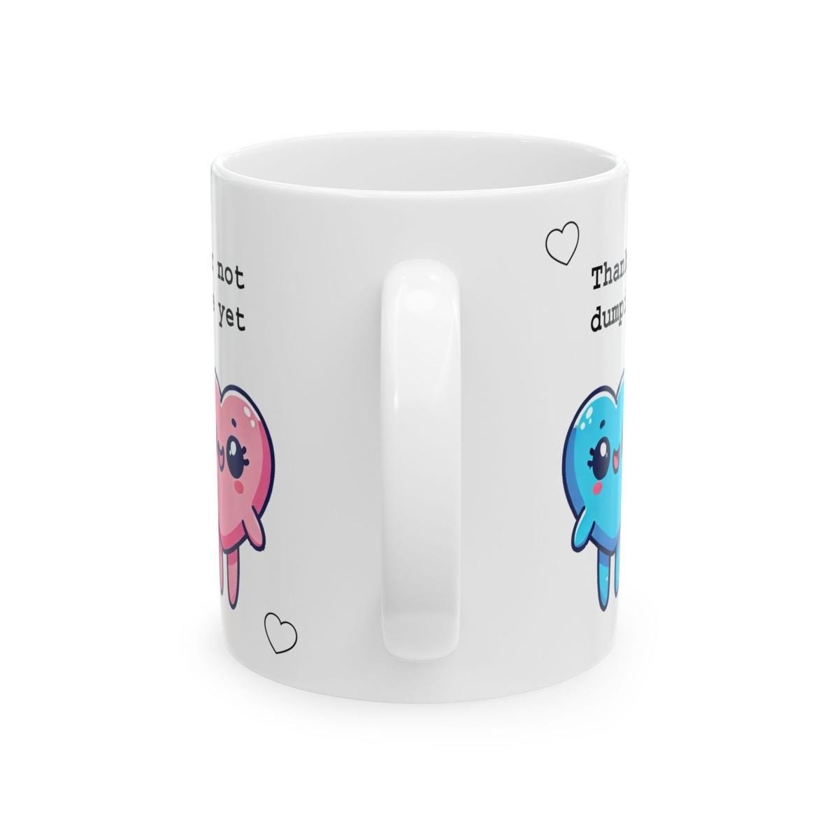 Funny mug for valentine's day - thanks for not dumping me yet - tumblers, drinkware cup reusable washable ceramic reuse coffee cute heart va