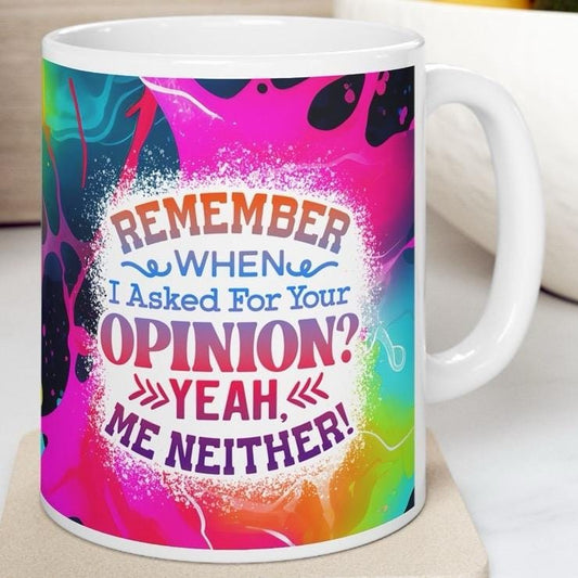 Funny mug - remember when i asked for your opinion, yeah me neither drinkware cup tumblers ceramic bottles reusable washable sarcastic reuse