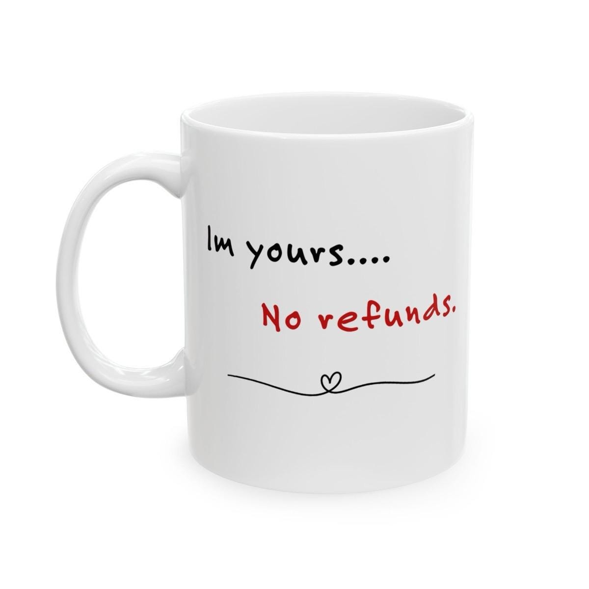 Funny valentine's day mug gift - i'm yours... no refunds - drinkware, tumblers cup washable reusable bottles ceramic reuse coffee cute heart