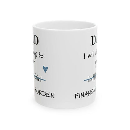 Father’s day funny dad mug - financial burden little girl ceramic coffee tumbler drinkware reusable washable reuse cup mugs drew novelty f