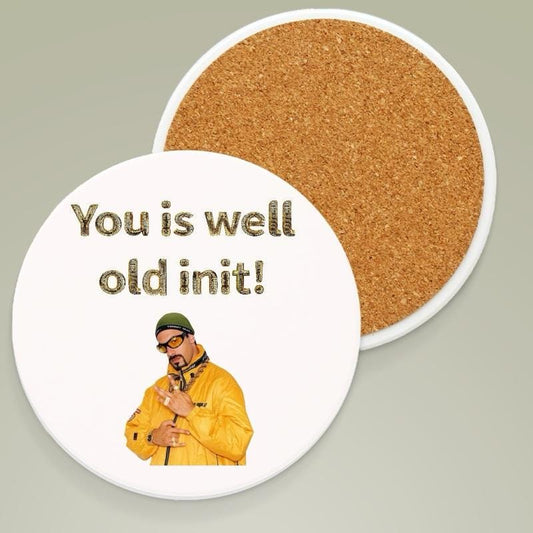 Ali g coaster - funny gift, you is well old init - tableware gifts mugs present fun joke fun gift present cute funny gifts