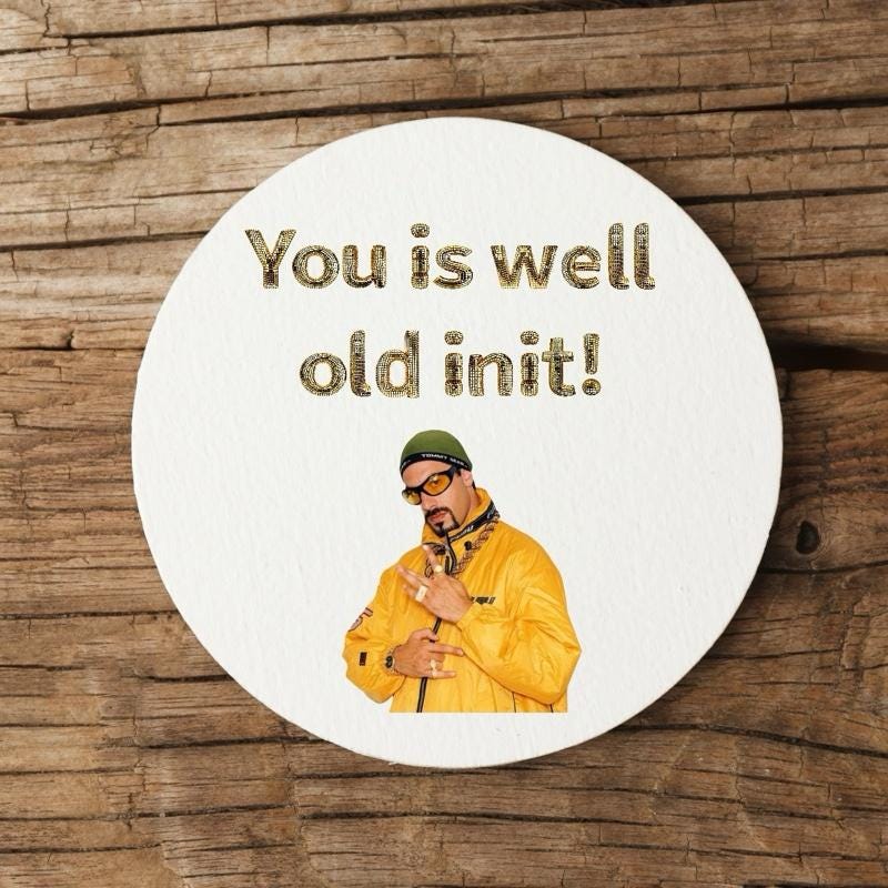 Ali g coaster - funny gift, you is well old init - tableware gifts mugs present fun joke fun gift present cute funny gifts