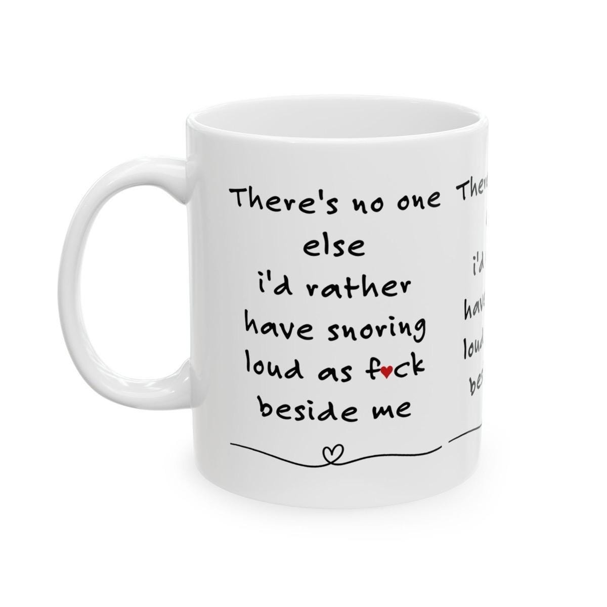 Funny mug - there's no one else i'd rather have snoring next to me - gift for partner valentine's day - drinkware - tumblers washable reusab