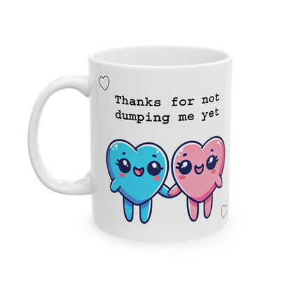 Funny mug for valentine's day - thanks for not dumping me yet - tumblers, drinkware cup reusable washable ceramic reuse coffee cute heart va