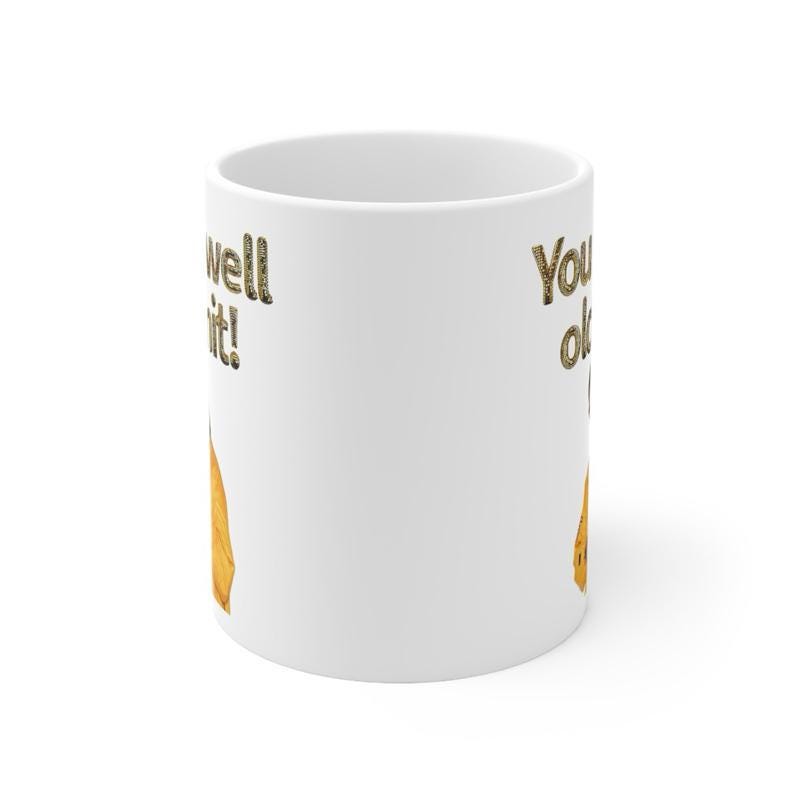 Ali g style funny mug - you is well old init - perfect mother's day, birthday, and xmas gift for secret santa - reusable, drinkware washable