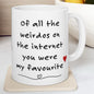 Of all the weirdos on the internet you were my favourite funny mug for valentine’s day gift - perfect drinkware for valentine’s day - tu