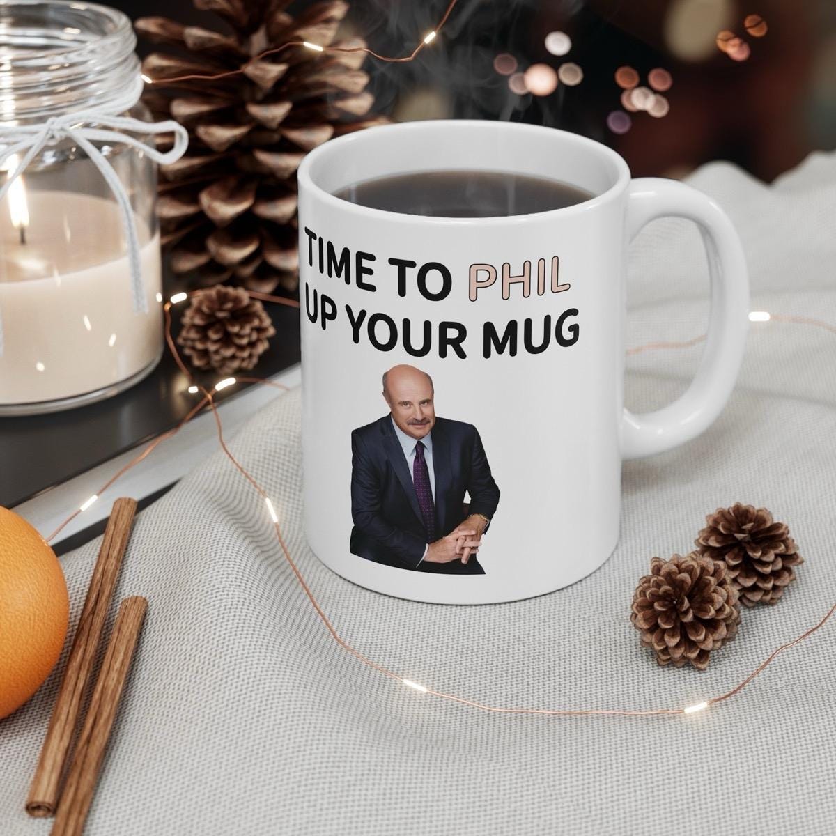 Dr phil time to phil up your mug funny mug - perfect for coffee and tea - cup, drinkware ceramic tumbler washable reuse reusable girly cute
