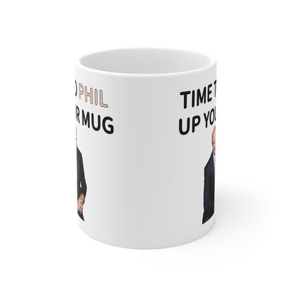 Dr phil time to phil up your mug funny mug - perfect for coffee and tea - cup, drinkware ceramic tumbler washable reuse reusable girly cute