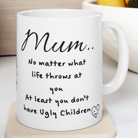 Funny mother's day mug - at least you don't have ugly children - washable - drinkware tumblers ceramic reusable bottles reuse coffee funny g