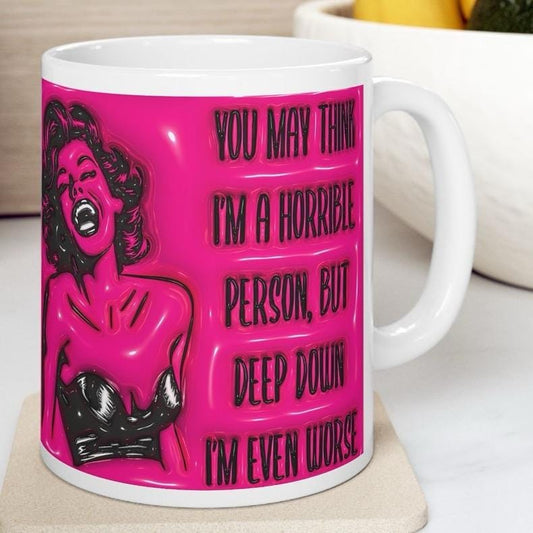 Funny mug - you may think i'm horrible, deep down i'm worse - perfect for coffee and tea - drinkware, cup tumblers bottles reusable washable
