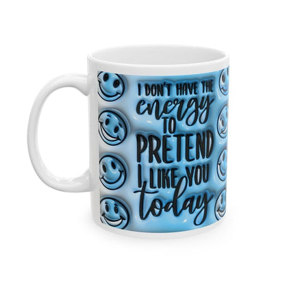 Funny mug - i don't have the energy to pretend today - perfect for coffee and tea - drinkware, cup tumblers ceramic reusable washable reuse