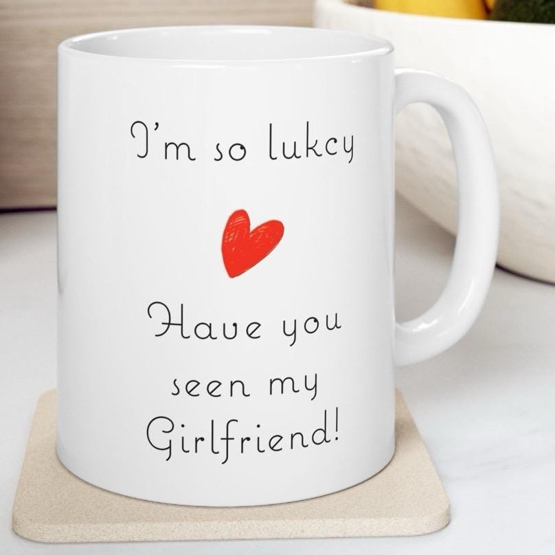 Funny cute valentine’s day mug gift - i’m so lucky, have you seen my girlfriend! - tumblers, drinkware cup bottles washable reusable cer