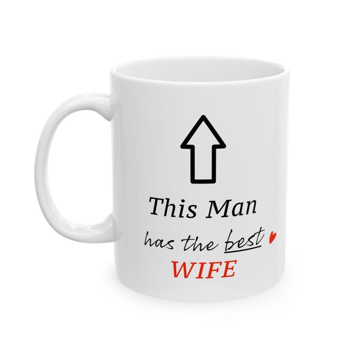 Funny mug - this man has the best wife - perfect valentine's gift for him - drinkware, tumblers cup reusable washable ceramic reuse coffee c