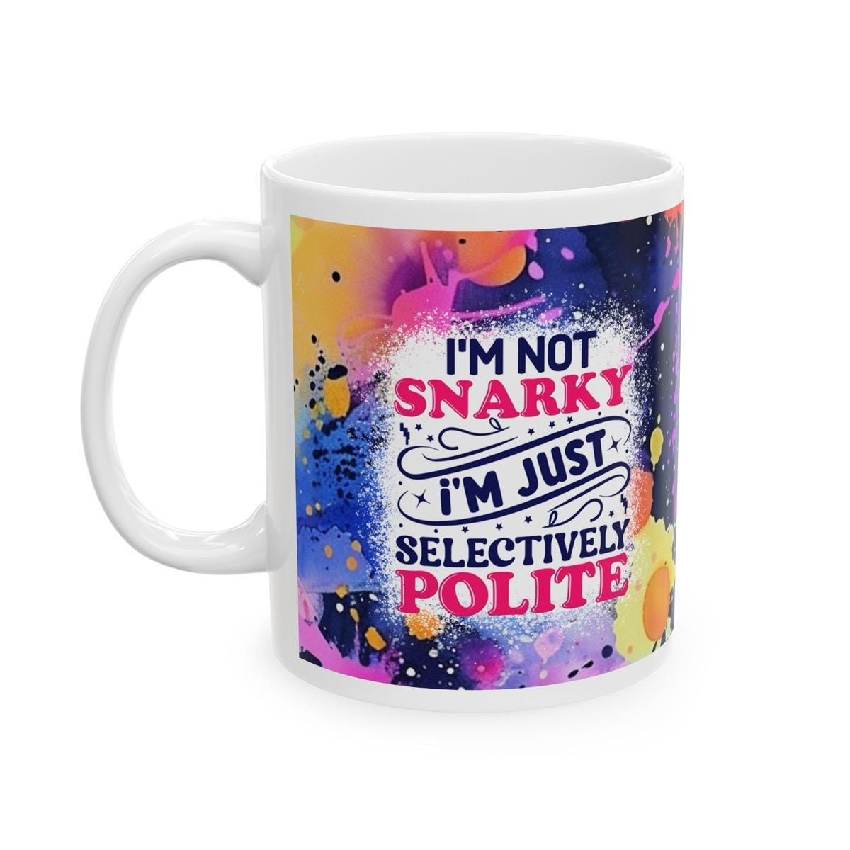 Selectively polite funny mug - perfect for coffee and tea - cup, drinkware sarcastic  tumblers ceramic reusable washable reuse sibling mugs